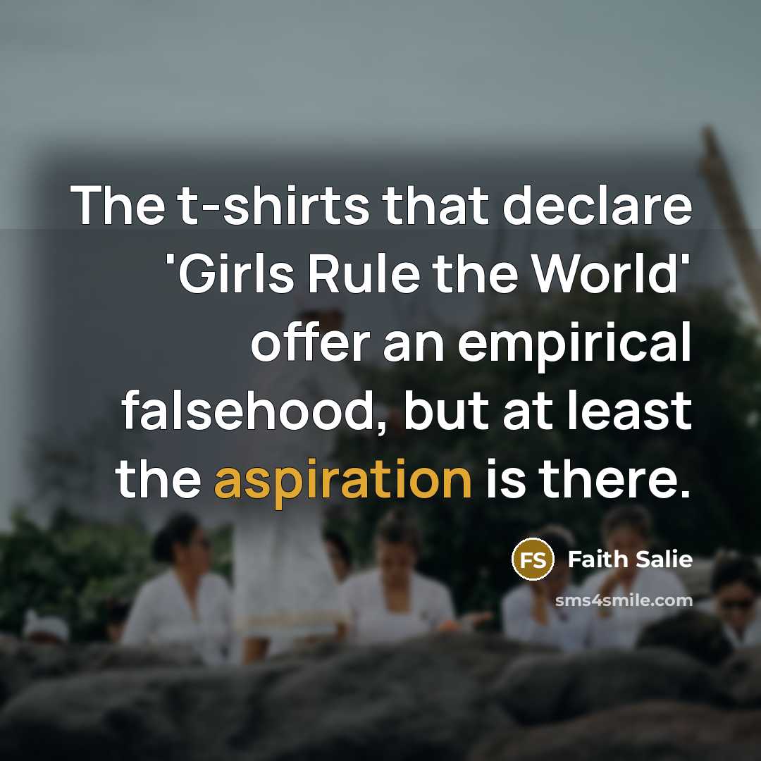 “The t-shirts that declare 'Girls Rule the World' offer an…” quote by Faith Salie