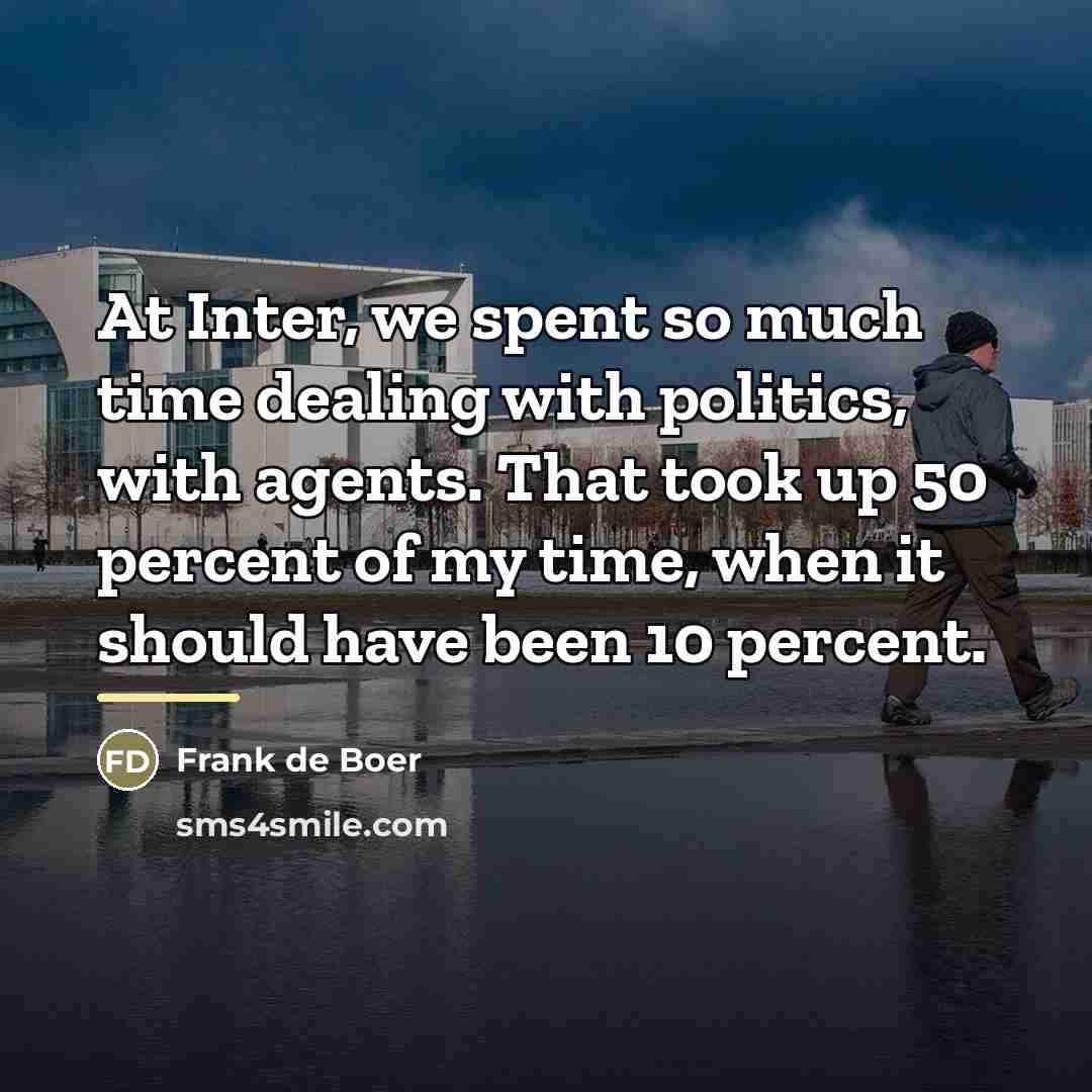 “At Inter, we spent so much time dealing with politics,…” quote by Frank de Boer