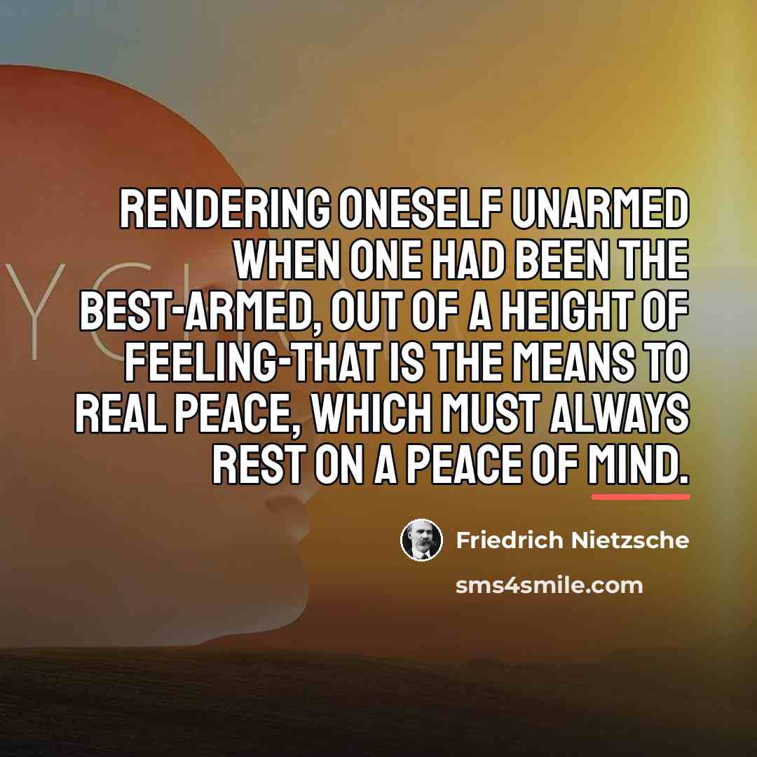 “Rendering oneself unarmed when one had been the best-armed, out…” quote by Friedrich Nietzsche
