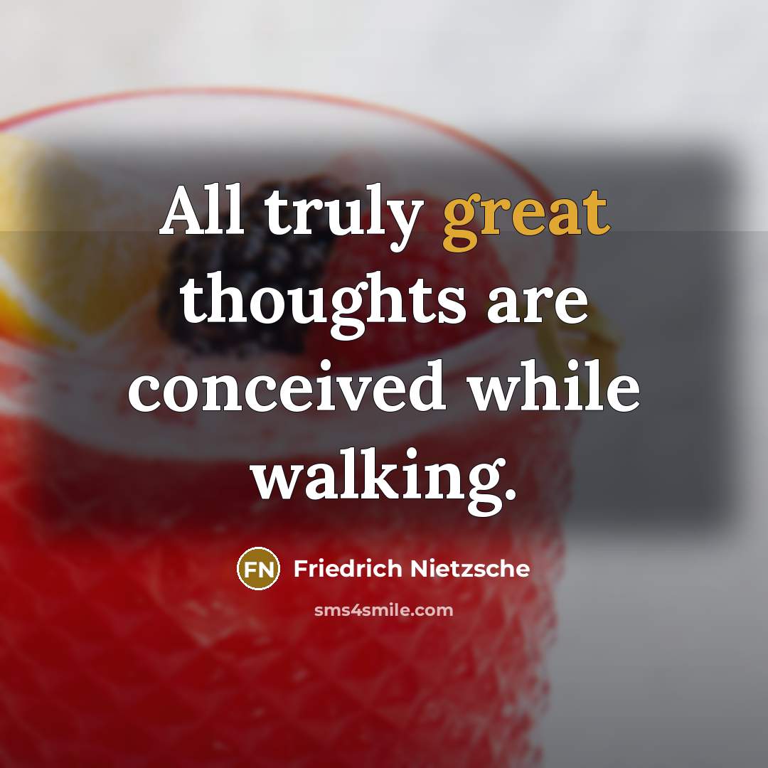 “All truly great thoughts are conceived while walking.…” quote by Friedrich Nietzsche