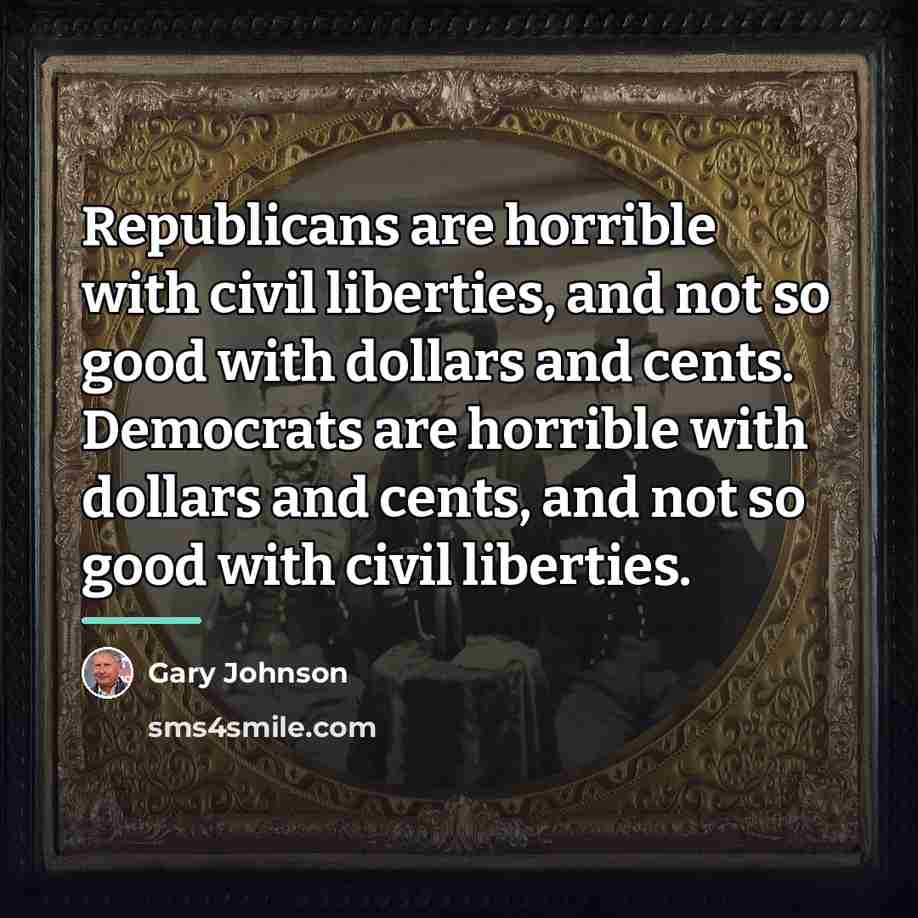 “Republicans are horrible with civil liberties, and not so good…” quote by Gary Johnson