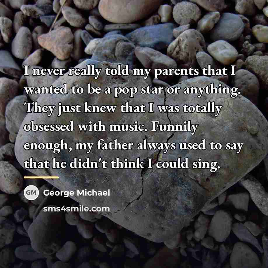 “I never really told my parents that I wanted to…” quote by George Michael