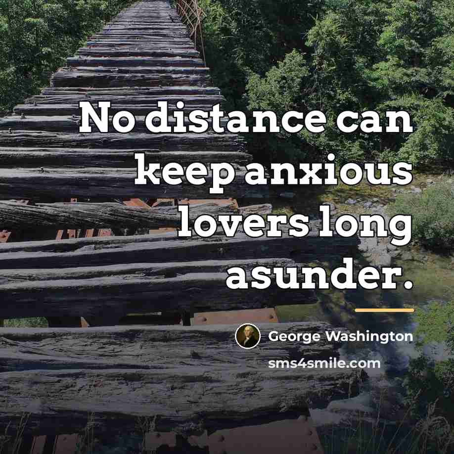 “No distance can keep anxious lovers long asunder.…” quote by George Washington