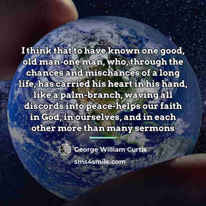 “I think that to have known one good, old man-one…” quote by George William Curtis