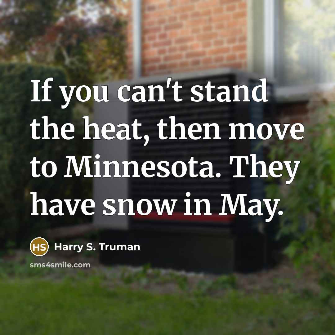 “If you can't stand the heat, then move to Minnesota.…” quote by Harry S. Truman