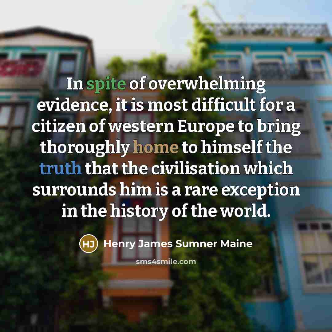 “In spite of overwhelming evidence, it is most difficult for…” quote by Henry James Sumner Maine