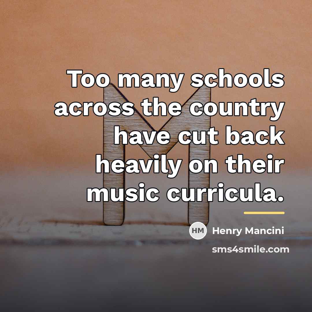 “Too many schools across the country have cut back heavily…” quote by Henry Mancini