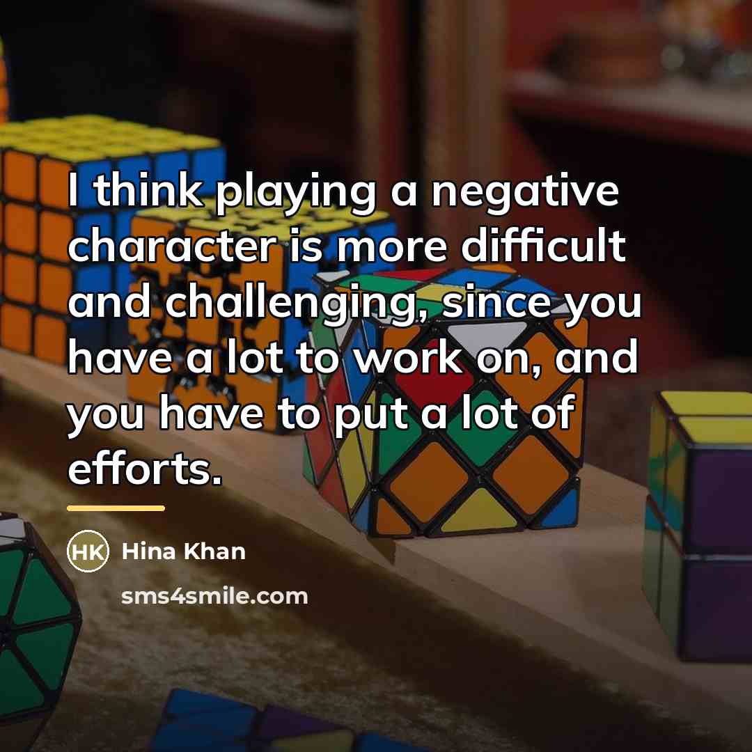 “I think playing a negative character is more difficult and…” quote by Hina Khan
