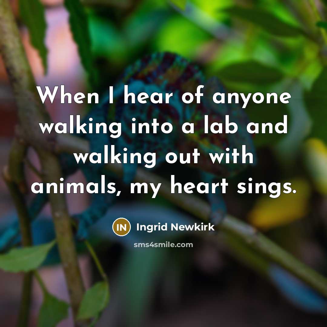“When I hear of anyone walking into a lab and…” quote by Ingrid Newkirk