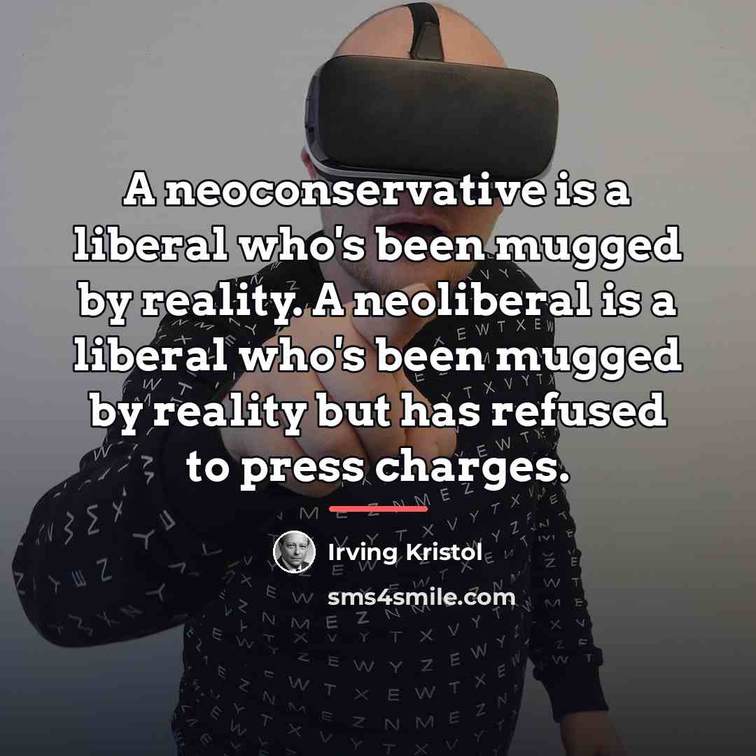 “A neoconservative is a liberal who's been mugged by reality.…” quote by Irving Kristol
