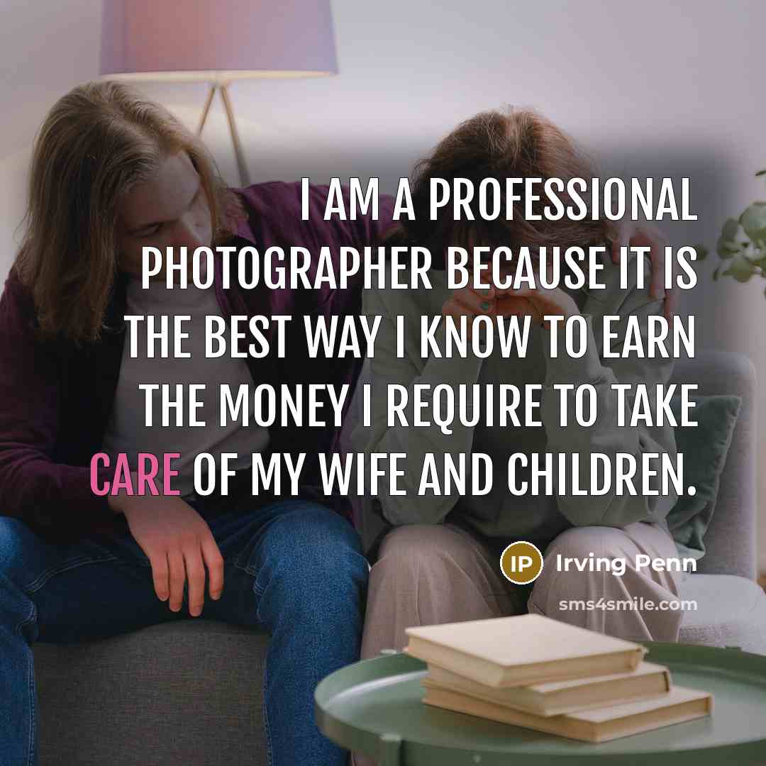 “I am a professional photographer because it is the best…” quote by Irving Penn