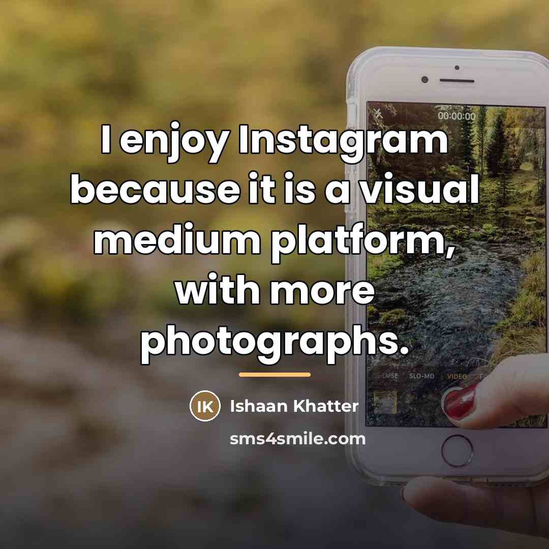 “I enjoy Instagram because it is a visual medium platform,…” quote by Ishaan Khatter