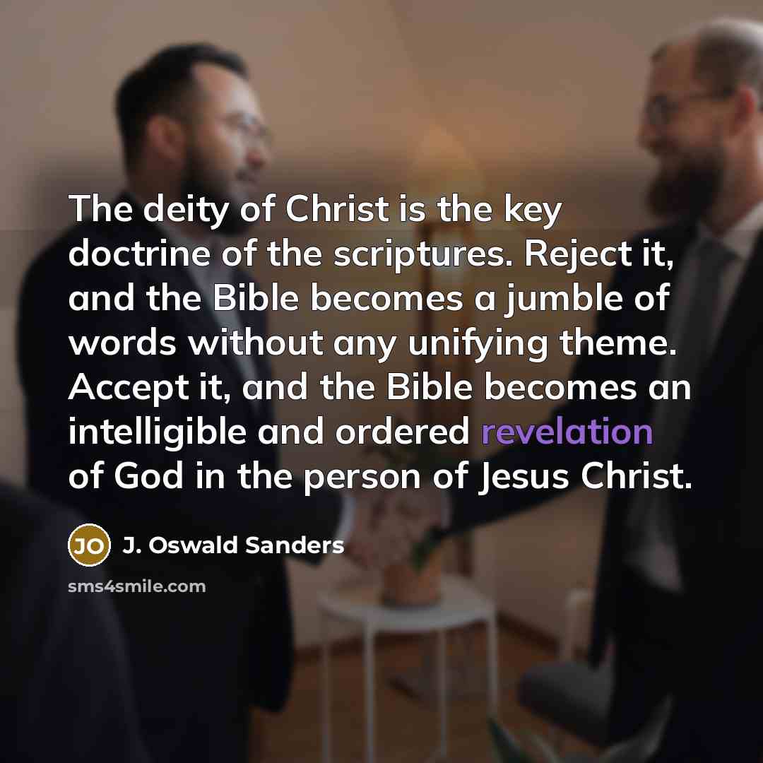 “The deity of Christ is the key doctrine of the…” quote by J. Oswald Sanders
