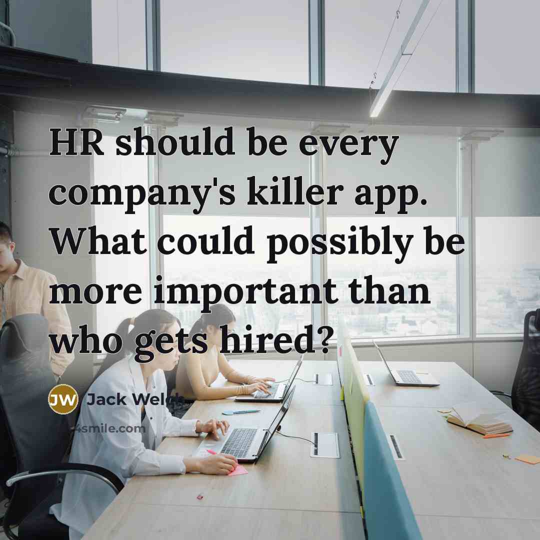 “HR should be every company's killer app. What could possibly…” quote by Jack Welch