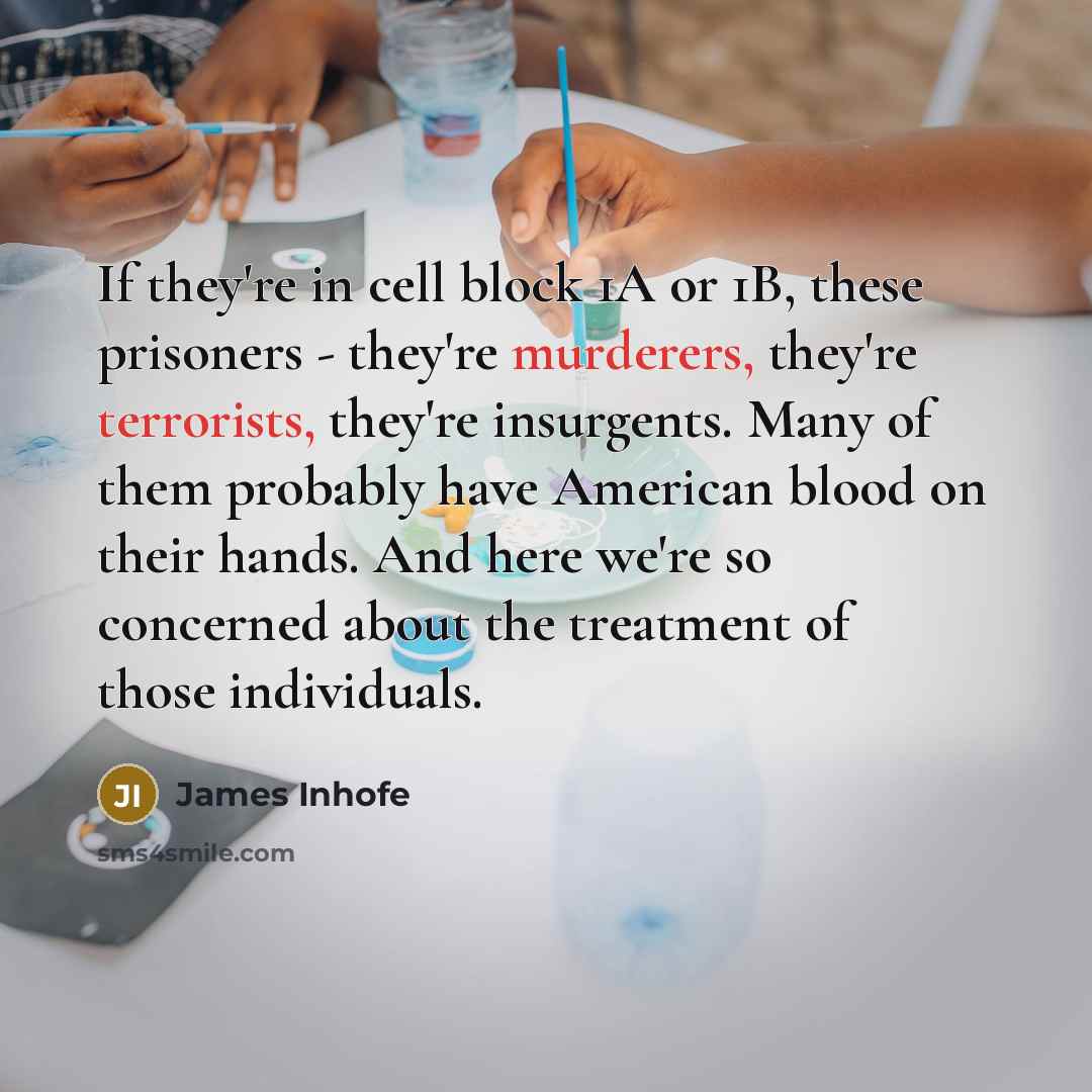 “If they're in cell block 1A or 1B, these prisoners…” quote by James Inhofe