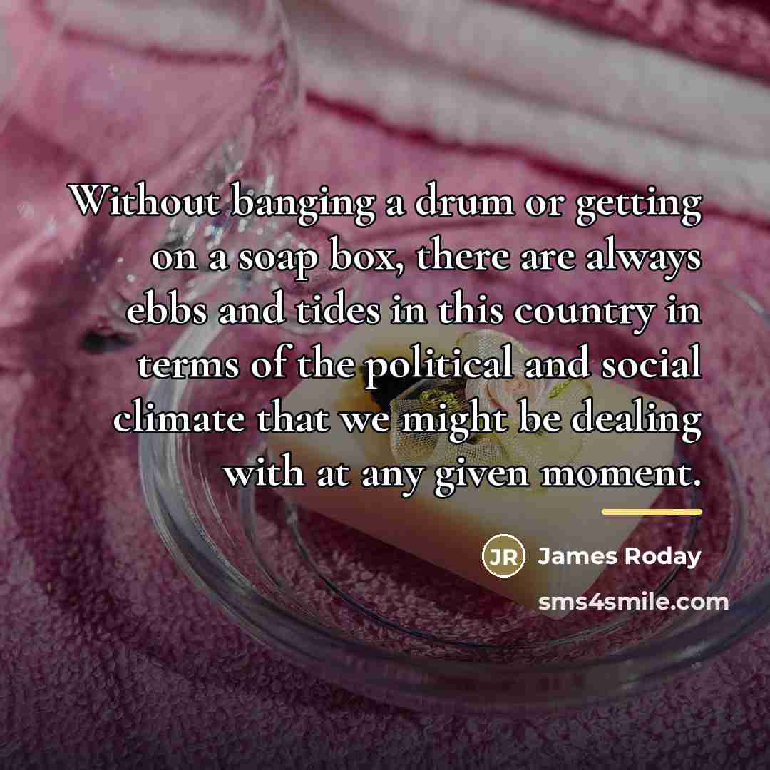 “Without banging a drum or getting on a soap box,…” quote by James Roday