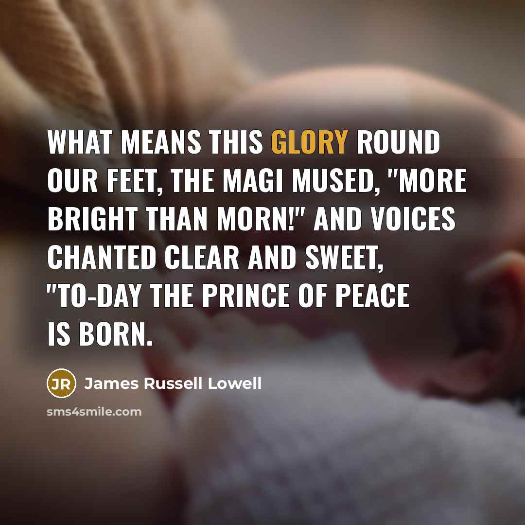 “What means this glory round our feet, The Magi mused,…” quote by James Russell Lowell
