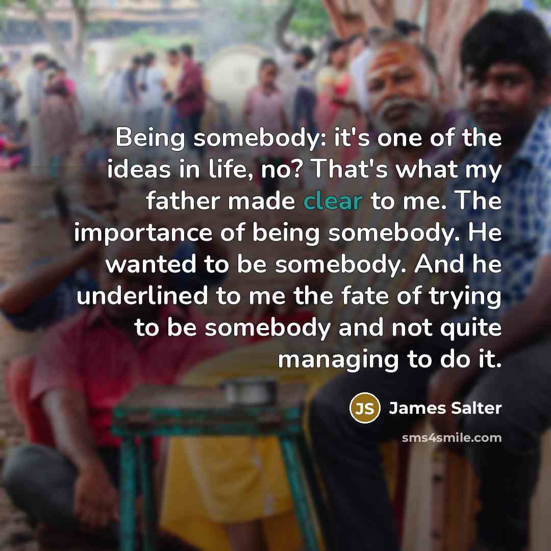 “Being somebody: it's one of the ideas in life, no?…” quote by James Salter