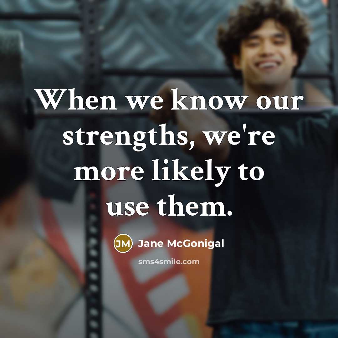 “When we know our strengths, we're more likely to use…” quote by Jane McGonigal