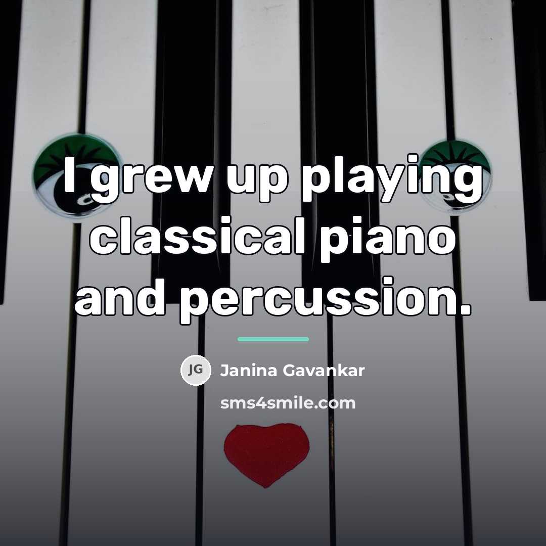 “I grew up playing classical piano and percussion.…” quote by Janina Gavankar