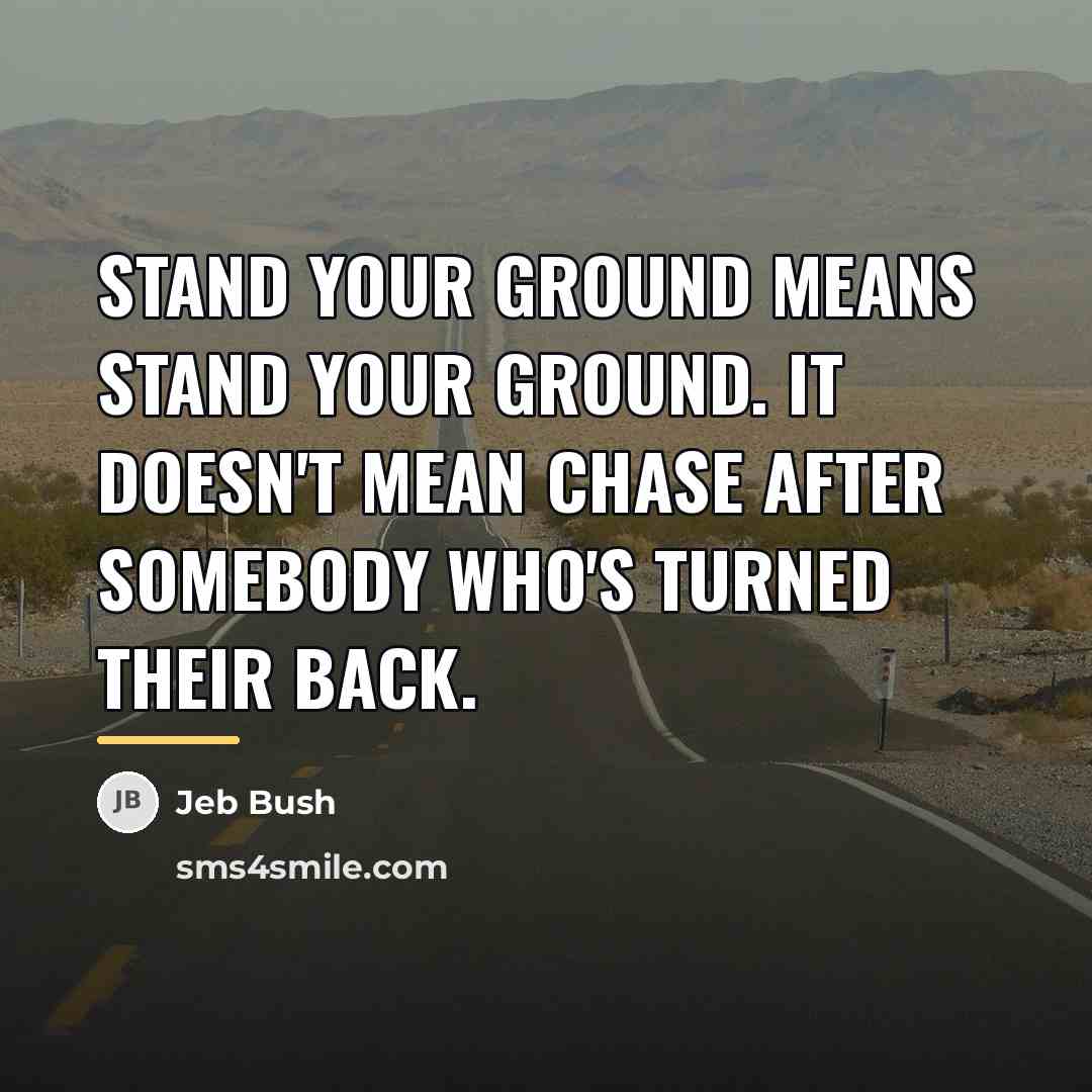 “Stand your ground means stand your ground. It doesn't mean…” quote by Jeb Bush