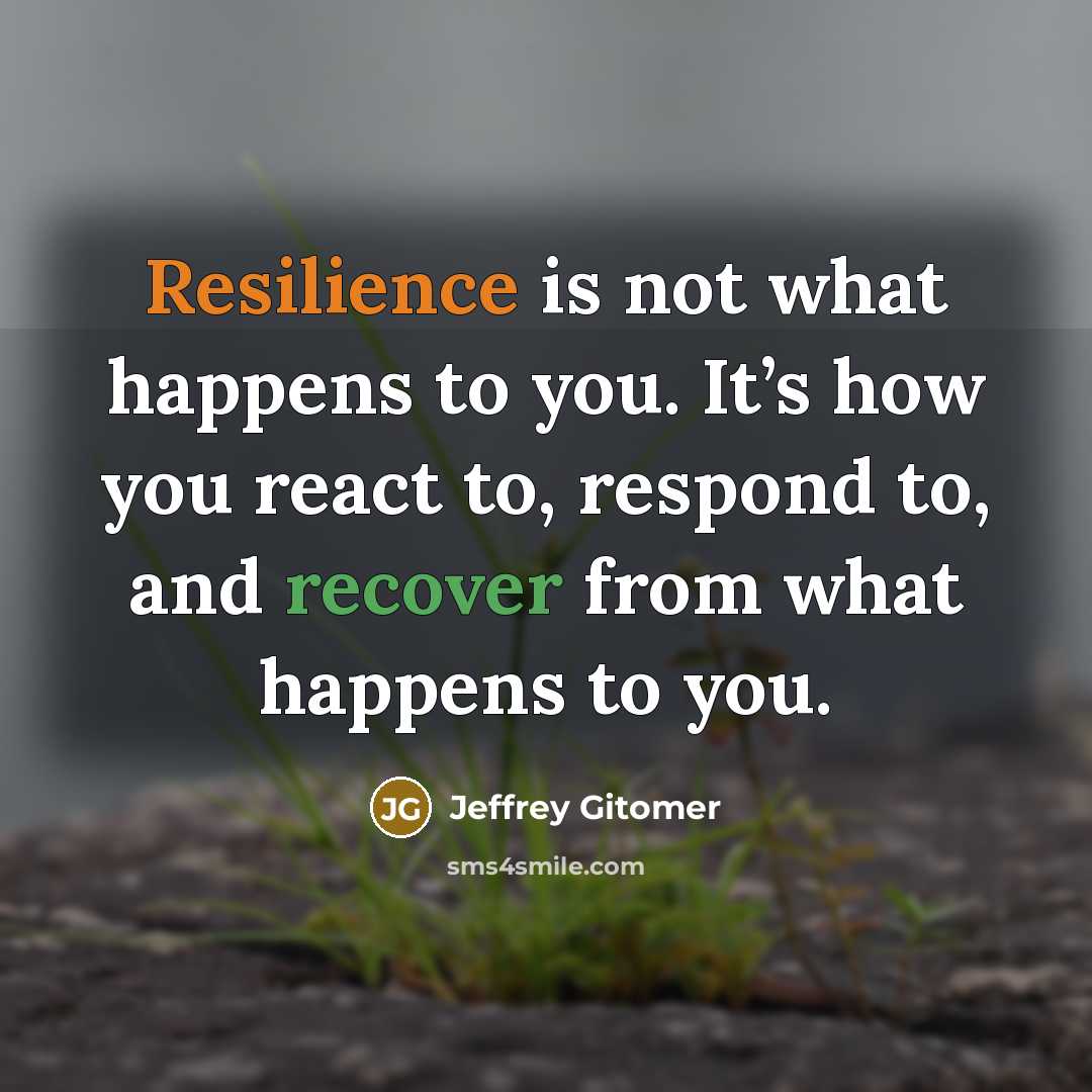 “Resilience is not what happens to you. It’s how you…” quote by Jeffrey Gitomer