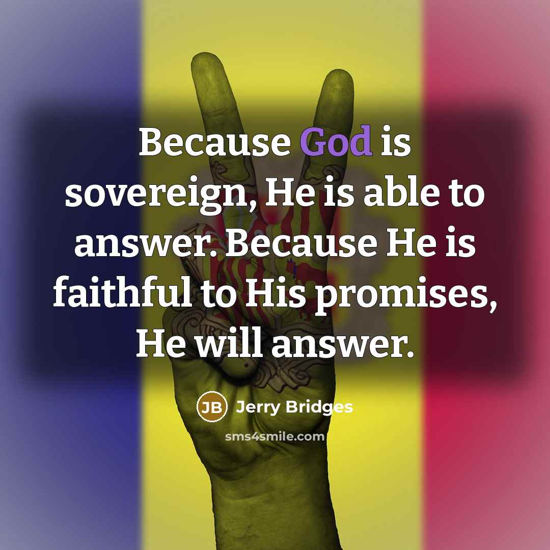 “Because God is sovereign, He is able to answer. Because…” quote by Jerry Bridges