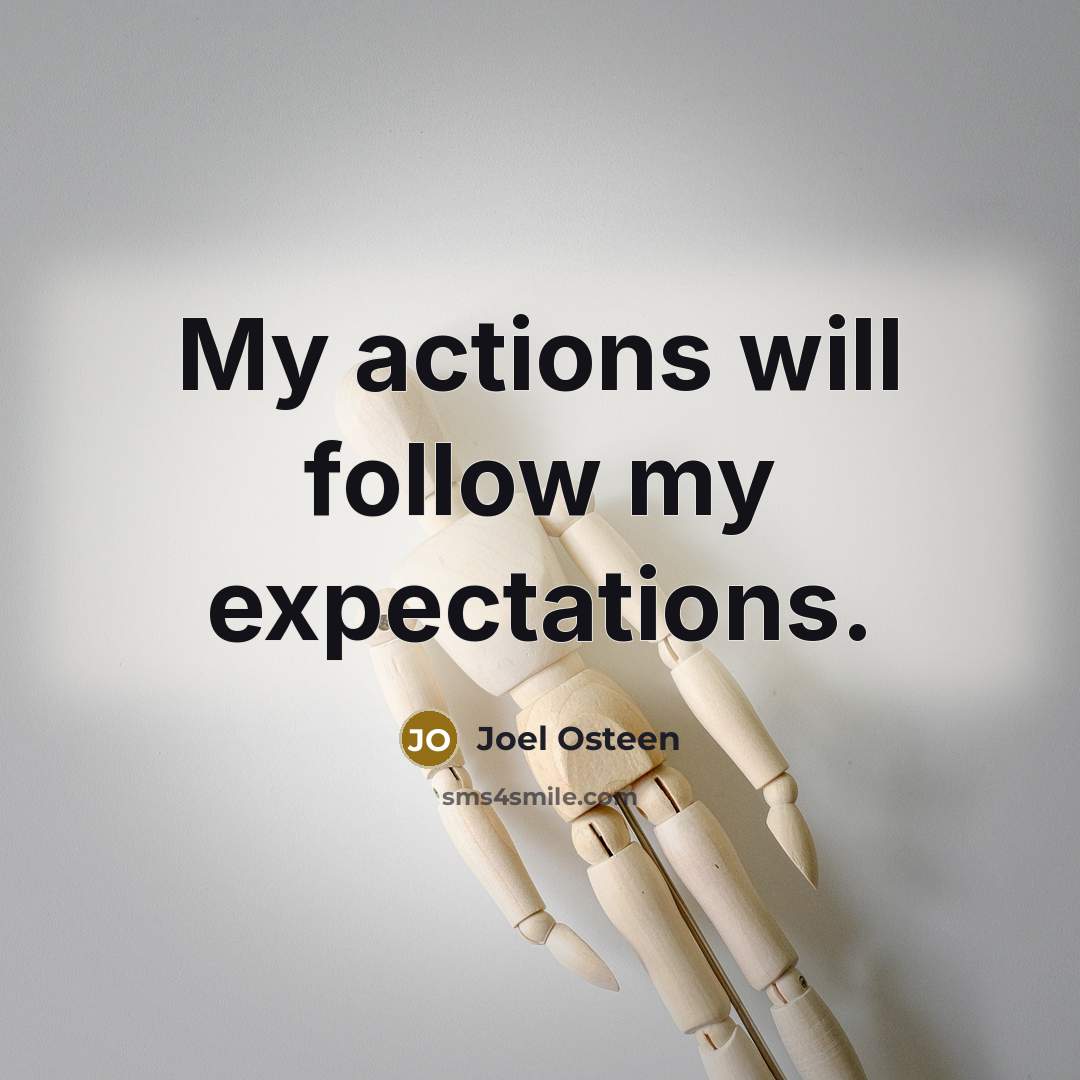 “My actions will follow my expectations.…” quote by Joel Osteen
