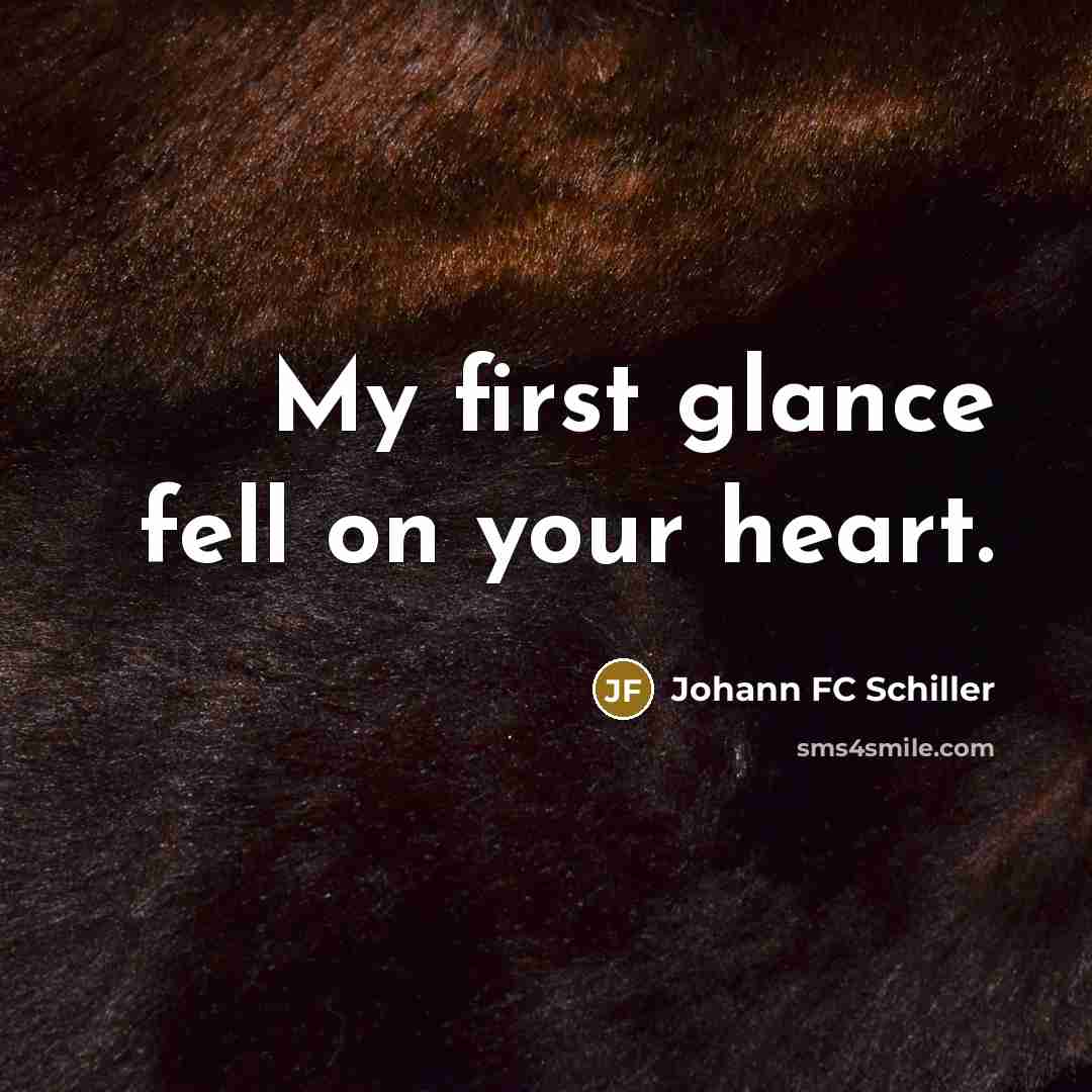“My first glance fell on your heart.” quote by Johann FC Schiller