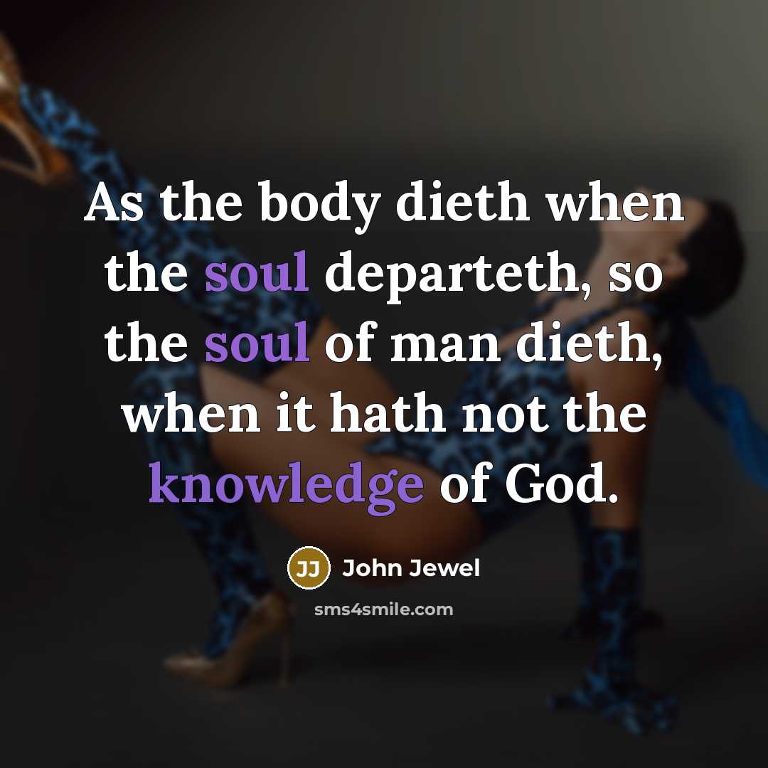 “As the body dieth when the soul departeth, so the…” quote by John Jewel