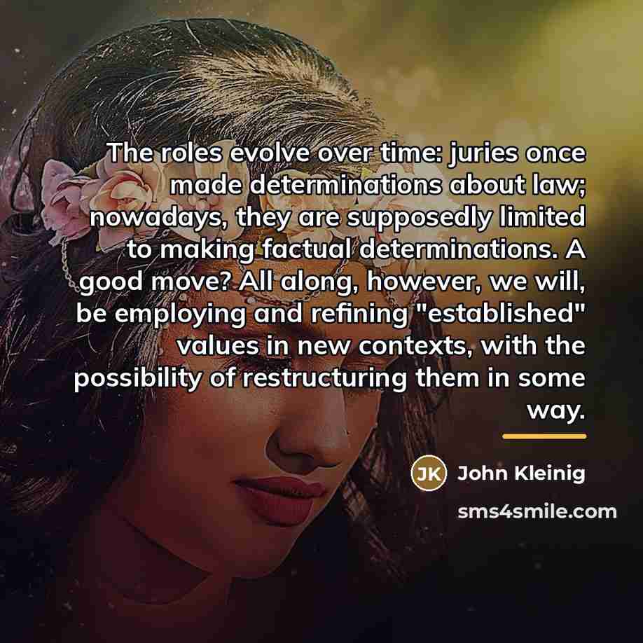 “The roles evolve over time: juries once made determinations about…” quote by John Kleinig