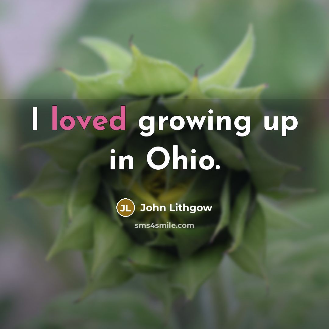 “I loved growing up in Ohio.…” quote by John Lithgow