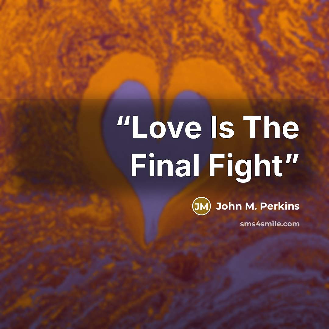“Love Is The Final Fight” quote by John M. Perkins