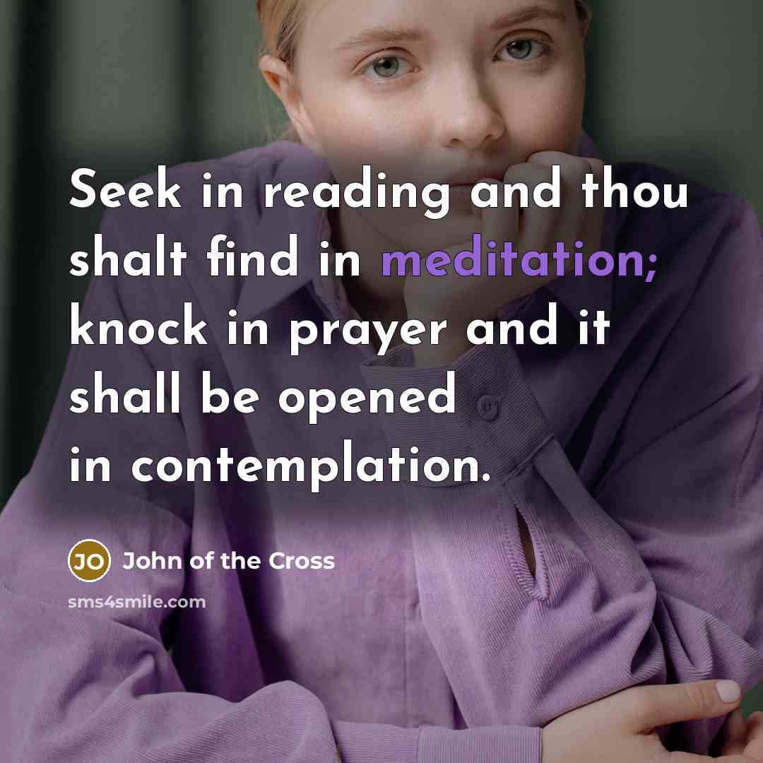 “Seek in reading and thou shalt find in meditation; knock…” quote by John of the Cross