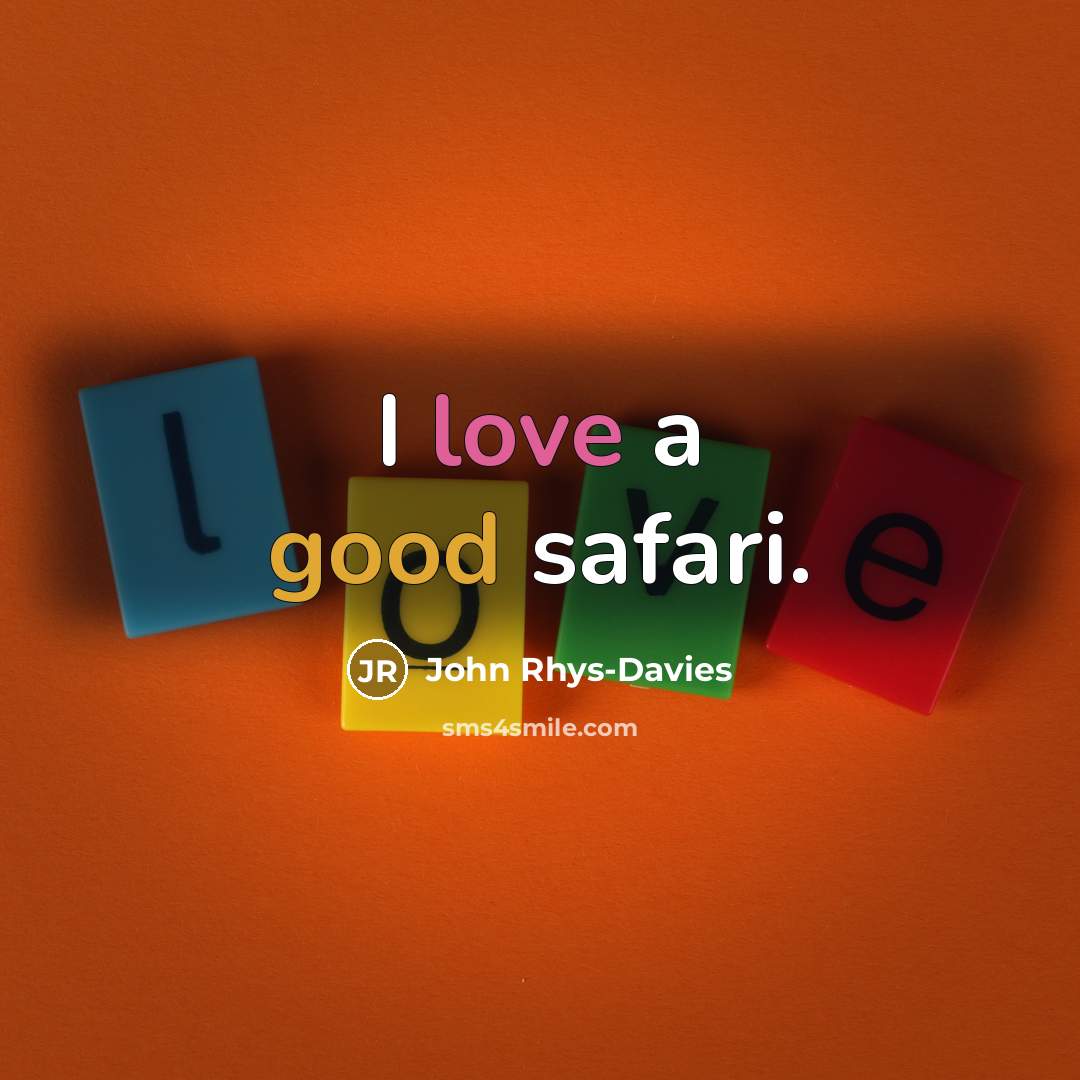 “I love a good safari.…” quote by John Rhys-Davies