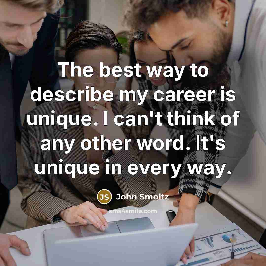 “The best way to describe my career is unique. I…” quote by John Smoltz