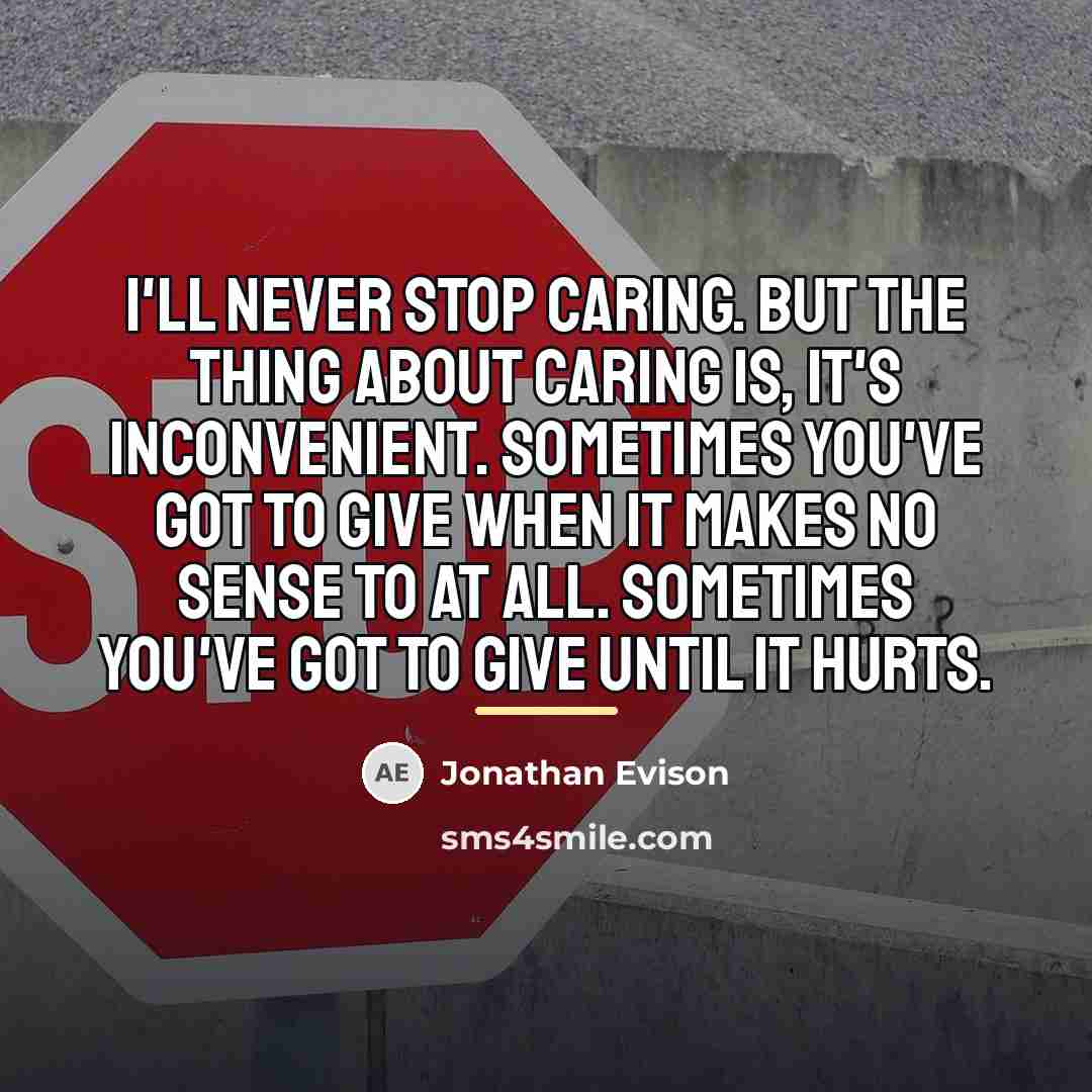 “I'll never stop caring. But the thing about caring is,…” quote by Jonathan Evison