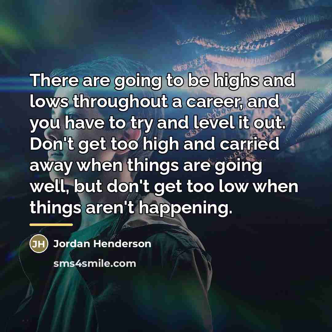 “There are going to be highs and lows throughout a…” quote by Jordan Henderson