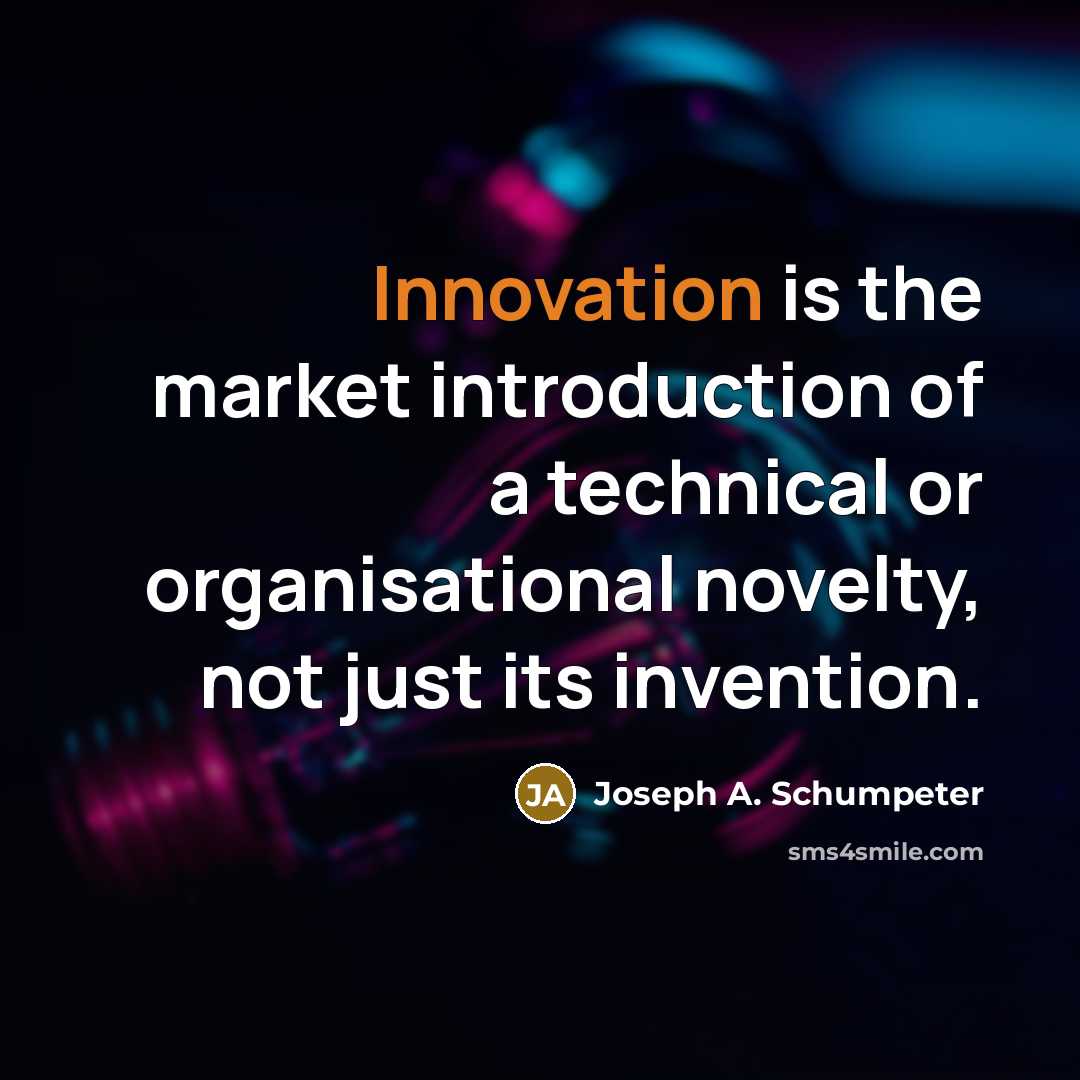 “Innovation is the market introduction of a technical or organisational…” quote by Joseph A. Schumpeter
