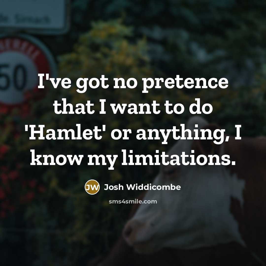 “I've got no pretence that I want to do 'Hamlet'…” quote by Josh Widdicombe