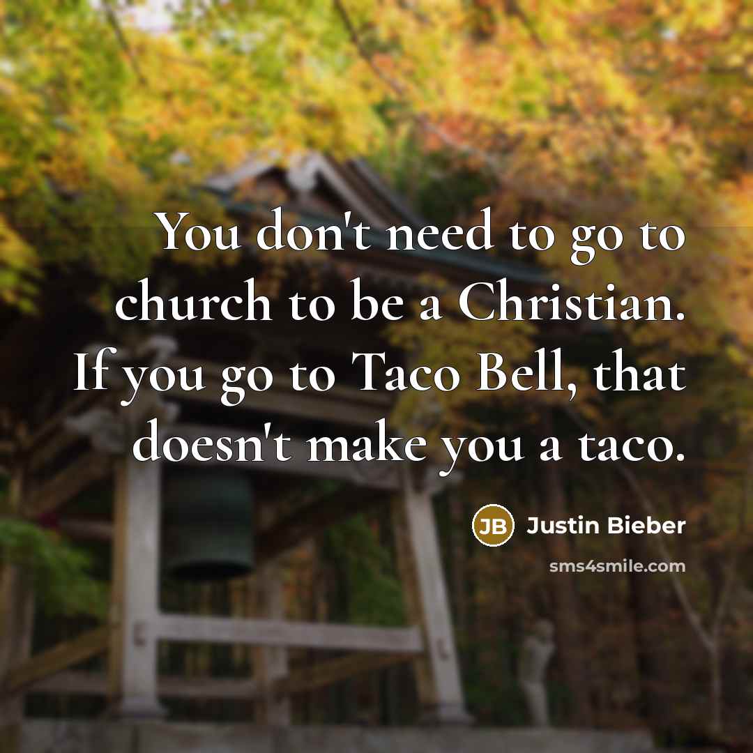 “You don't need to go to church to be a…” quote by Justin Bieber