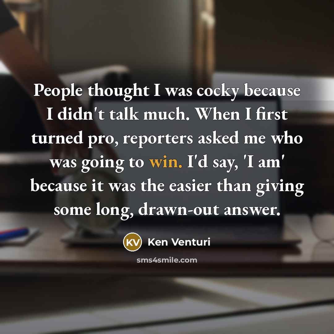 “People thought I was cocky because I didn't talk much.…” quote by Ken Venturi