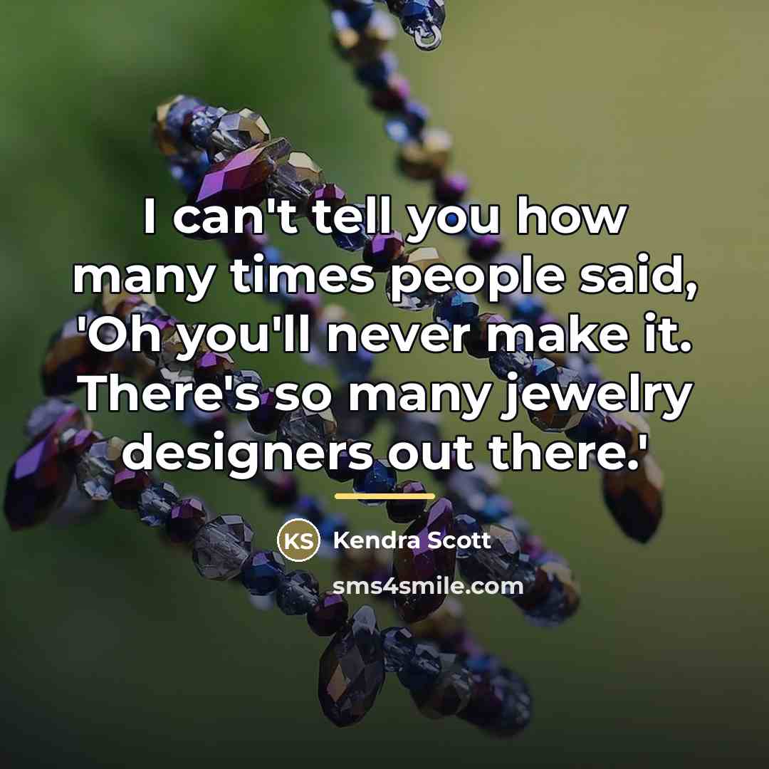 “I can't tell you how many times people said, 'Oh…” quote by Kendra Scott