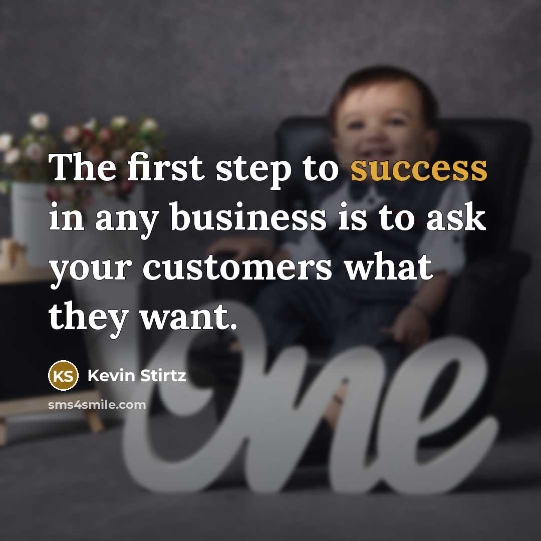 “The first step to success in any business is to…” quote by Kevin Stirtz