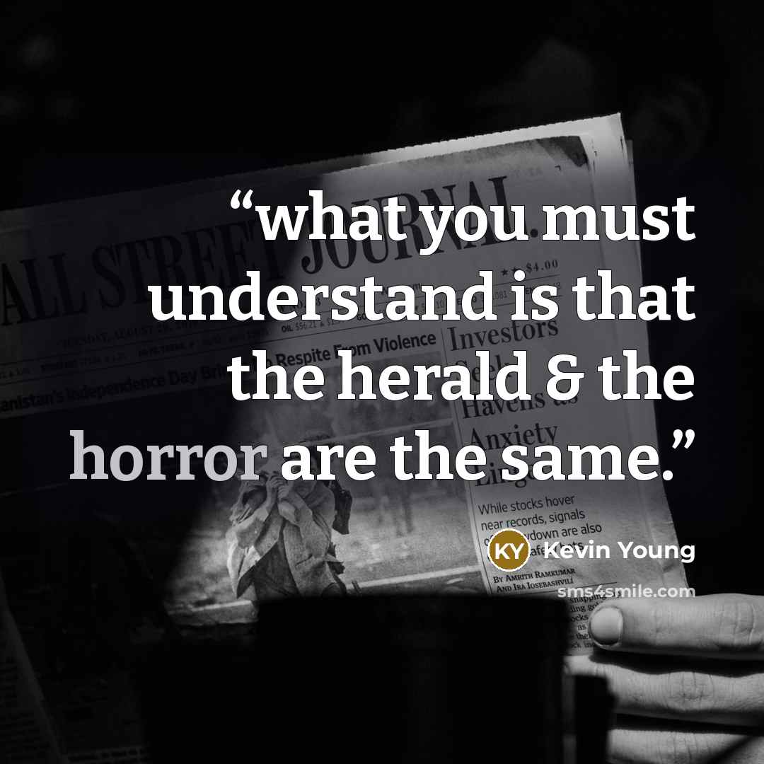 “what you must understand is that the herald & the horror are the same.” quote by Kevin Young