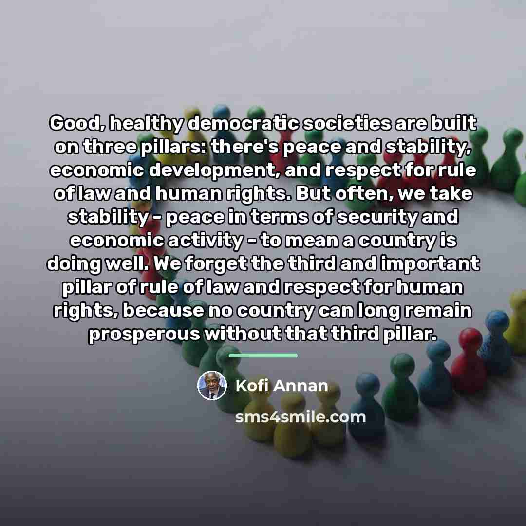 “Good, healthy democratic societies are built on three pillars: there's…” quote by Kofi Annan