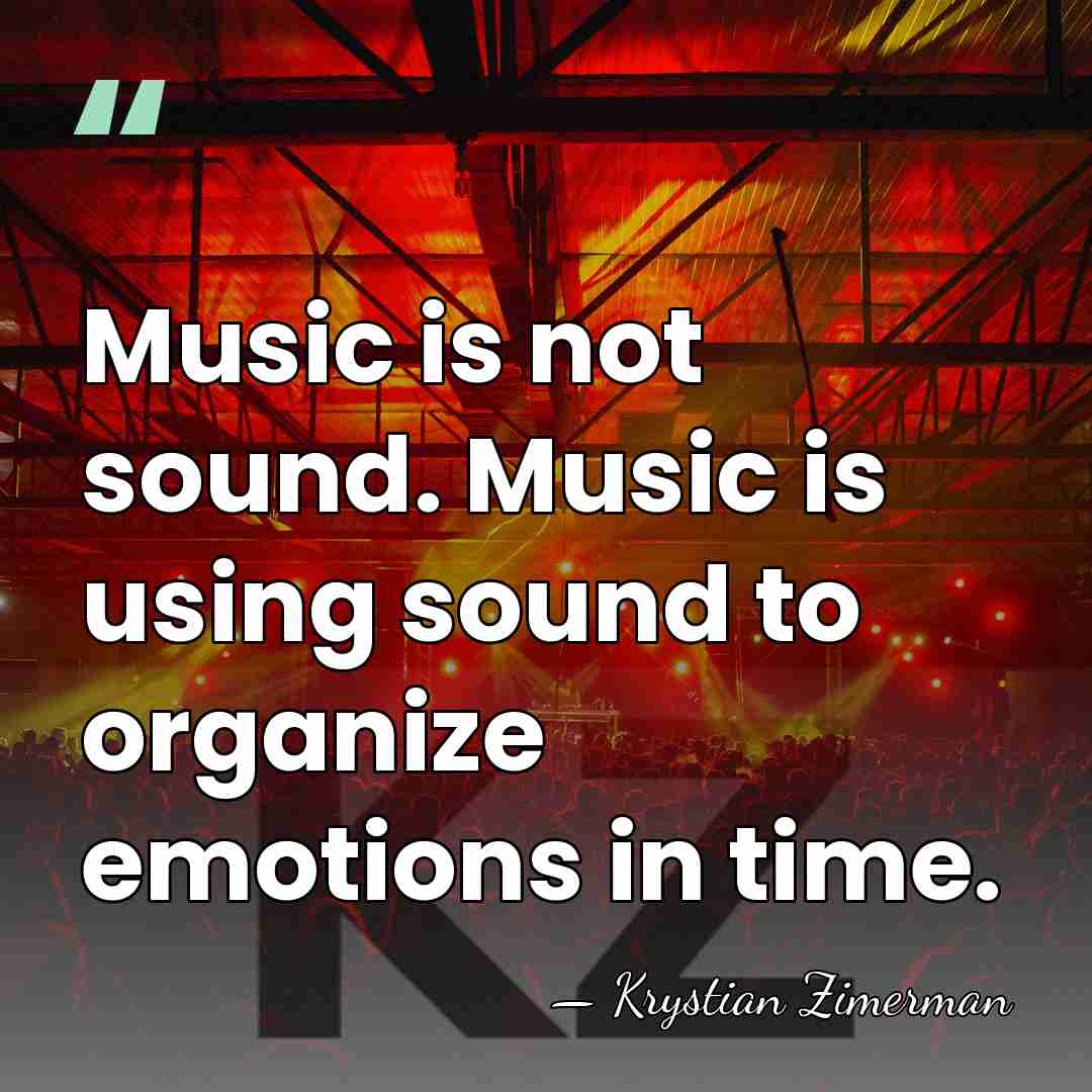 Music is not sound. Music is using sound to organize emotions in&hellip; - Krystian Zimerman