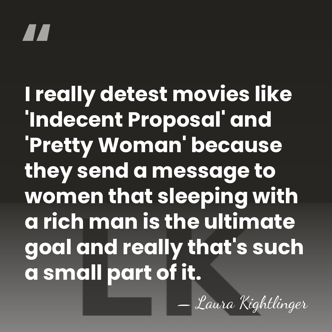 I really detest movies like 'Indecent Proposal' and 'Pretty Woman' because they&hellip; - Laura Kightlinger