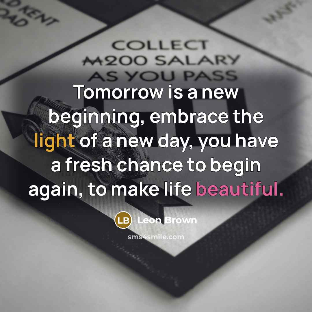 “Tomorrow is a new beginning, embrace the light of a…” quote by Leon Brown
