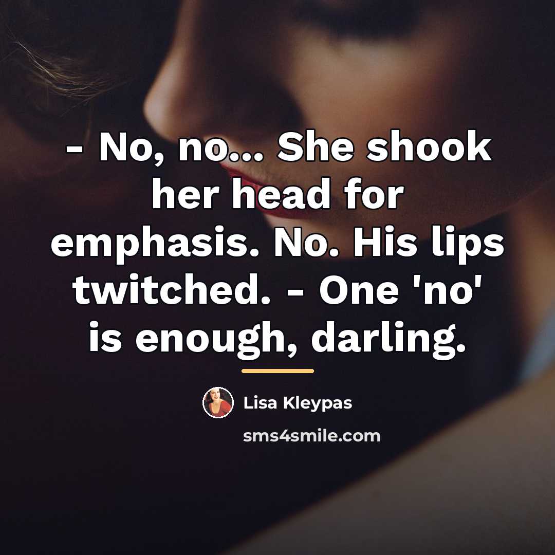 “- No, no... She shook her head for emphasis. No.…” quote by Lisa Kleypas